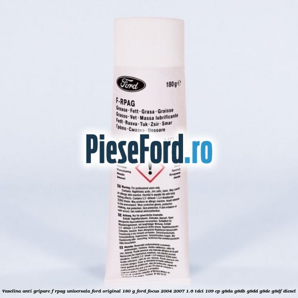 Vaselina anti gripare F-RPAG universala Ford original 180 G Ford Focus 2004-2007 1.6 TDCi 109 cp G8DA, G8DB, G8DD, G8DE, G8DF diesel