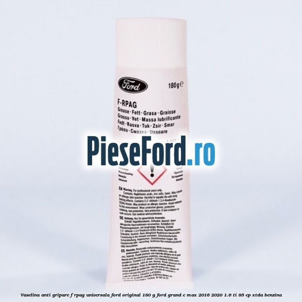Vaselina anti gripare F-RPAG universala Ford original 180 G Ford Grand C-Max 2016-2020 1.6 Ti 85 cp XTDA benzina