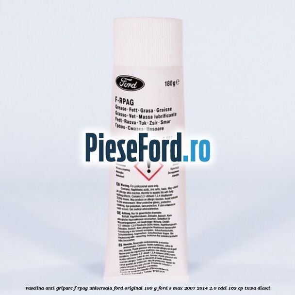 Vaselina anti gripare F-RPAG universala Ford original 180 G Ford S-Max 2007-2014 2.0 TDCi 163 cp TXWA diesel