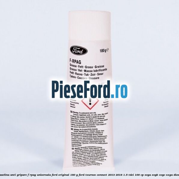 Vaselina anti gripare F-RPAG universala Ford original 180 G Ford Tourneo Connect 2013-2018 1.5 TDCi 100 cp XVGA, XVGB, XVGC, XXGA diesel