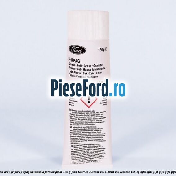 Vaselina anti gripare F-RPAG universala Ford original 180 G Ford Tourneo Custom 2014-2018 2.0 EcoBlue 105 cp BJFA, BJFB, YLF6, YLFA, YLFB, YLFS diesel