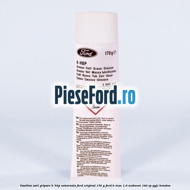 Vaselina anti gripare K-HBP universala Ford original 170 G Ford B-Max 1.0 EcoBoost 140 cp YYJC benzina