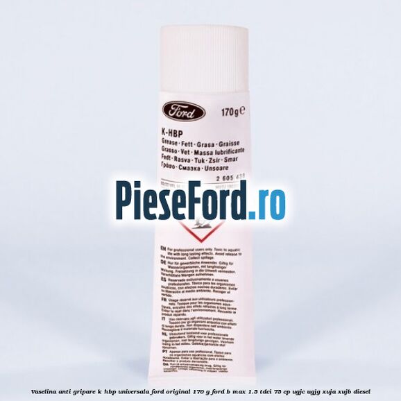 Vaselina anti gripare K-HBP universala Ford original 170 G Ford B-Max 1.5 TDCi 75 cp UGJC, UGJG, XUJA, XUJB diesel