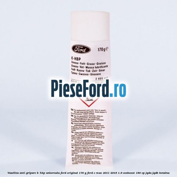 Vaselina anti gripare K-HBP universala Ford original 170 G Ford C-Max 2011-2015 1.6 EcoBoost 150 cp JQDA, JQDB benzina