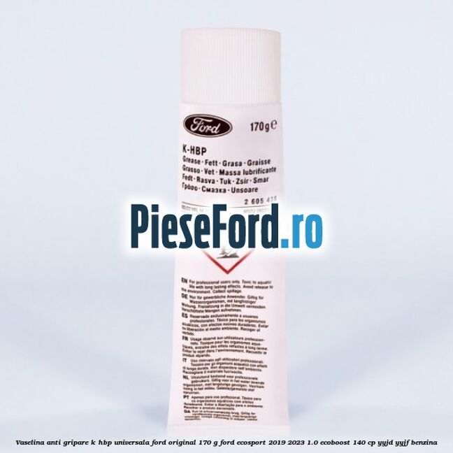 Vaselina anti gripare K-HBP universala Ford original 170 G Ford EcoSport 2019-2023 1.0 EcoBoost 140 cp YYJD, YYJF benzina