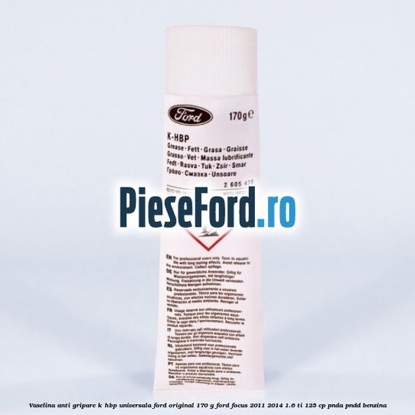 Vaselina anti gripare K-HBP universala Ford original 170 G Ford Focus 2011-2014 1.6 Ti 125 cp PNDA, PNDD benzina