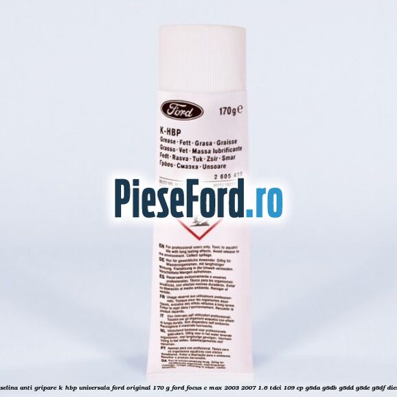 Vaselina anti gripare K-HBP universala Ford original 170 G Ford Focus C-Max 2003-2007 1.6 TDCi 109 cp G8DA, G8DB, G8DD, G8DE, G8DF diesel