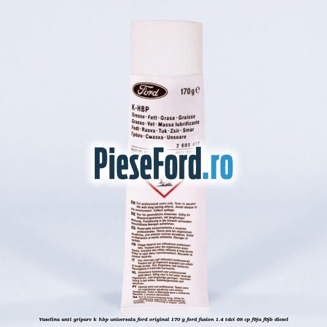 Vaselina anti gripare K-HBP universala Ford original 170 G Ford Fusion 1.4 TDCi 68 cp F6JA, F6JB diesel