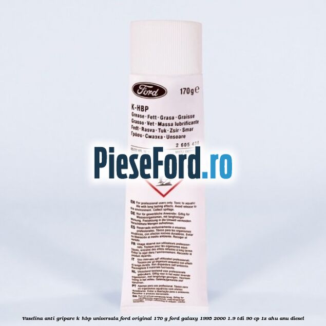 Vaselina anti gripare K-HBP universala Ford original 170 G Ford Galaxy 1995-2000 1.9 TDI 90 cp 1Z, AHU, ANU diesel