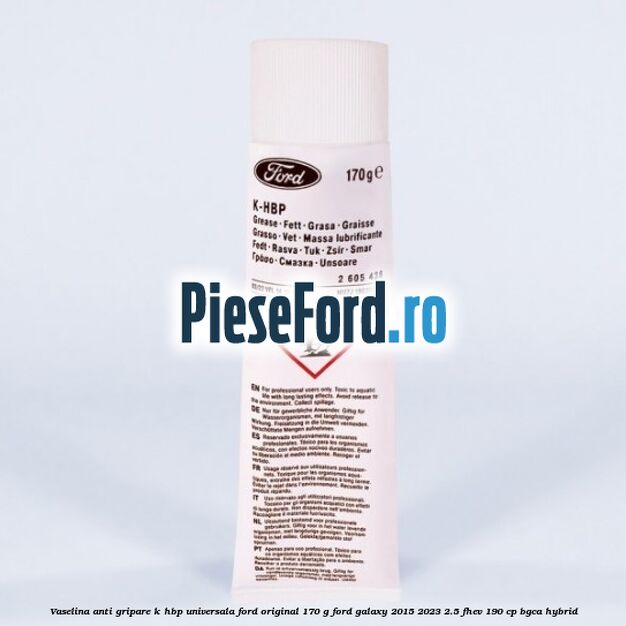 Vaselina anti gripare K-HBP universala Ford original 170 G Ford Galaxy 2015-2023 2.5 FHEV 190 cp BGCA hybrid