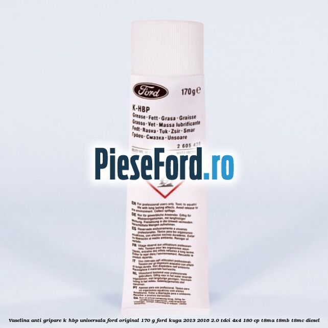 Vaselina anti gripare K-HBP universala Ford original 170 G Ford Kuga 2013-2016 2.0 TDCi 4x4 180 cp T8MA, T8MB, T8MC diesel