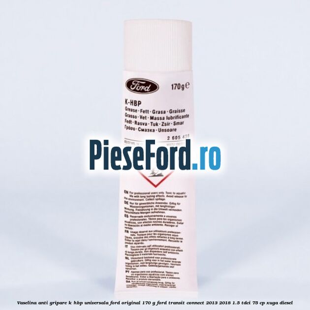 Vaselina anti gripare K-HBP universala Ford original 170 G Ford Transit Connect 2013-2018 1.5 TDCi 75 cp XUGA diesel
