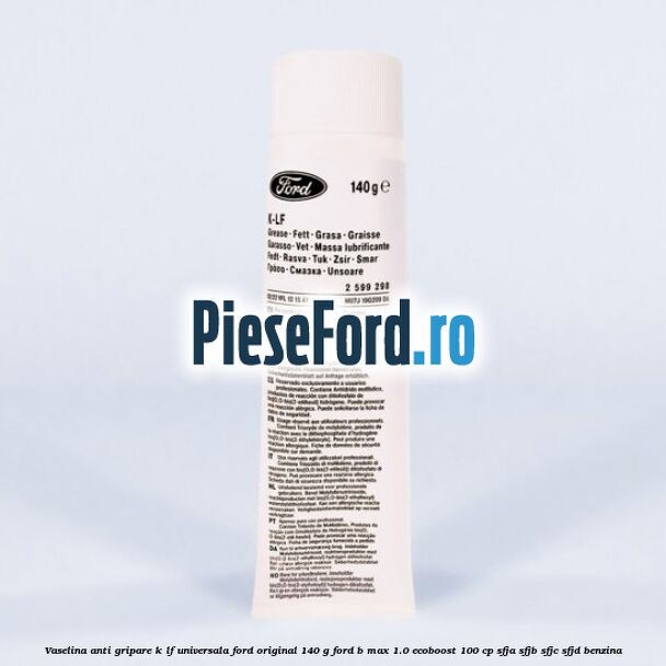 Vaselina anti gripare K-LF universala Ford original 140 G Ford B-Max 1.0 EcoBoost 100 cp SFJA, SFJB, SFJC, SFJD benzina