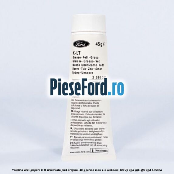 Vaselina anti gripare K-LT universala Ford original 45 G Ford B-Max 1.0 EcoBoost 100 cp Vaselina anti gripare K-LT universala Ford original 45 G Ford B-Max 1.0 EcoBoost 100 cp SFJA, SFJB, SFJC, SFJD benzina