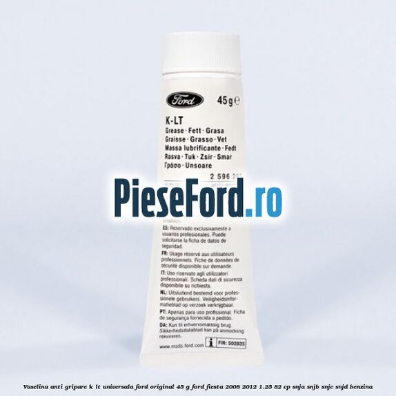 Vaselina anti gripare K-LT universala Ford original 45 G Ford Fiesta 2008-2012 1.25 82 cp SNJA, SNJB, SNJC, SNJD benzina