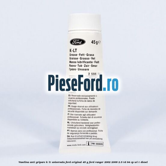 Vaselina anti gripare K-LT universala Ford original 45 G Ford Ranger 2002-2006 2.5 TD 84 cp WL-T diesel