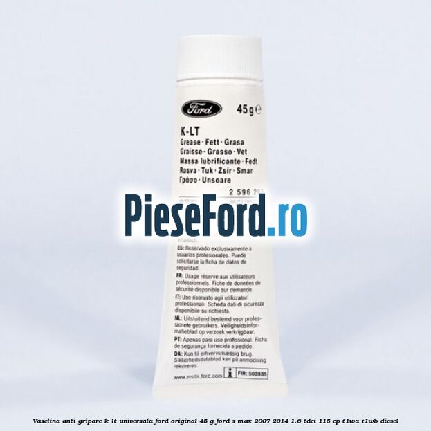 Vaselina anti gripare K-LT universala Ford original 45 G Ford S-Max 2007-2014 1.6 TDCi 115 cp T1WA, T1WB diesel
