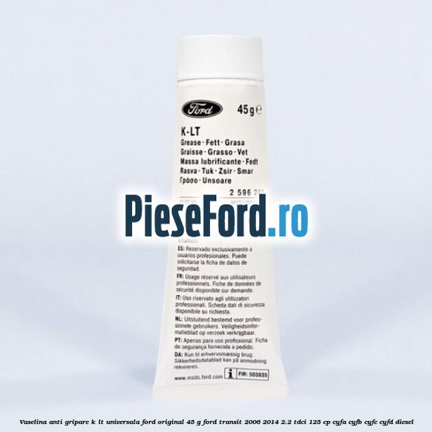 Vaselina anti gripare K-LT universala Ford original 45 G Ford Transit 2006-2014 2.2 TDCi 125 cp CYFA, CYFB, CYFC, CYFD diesel