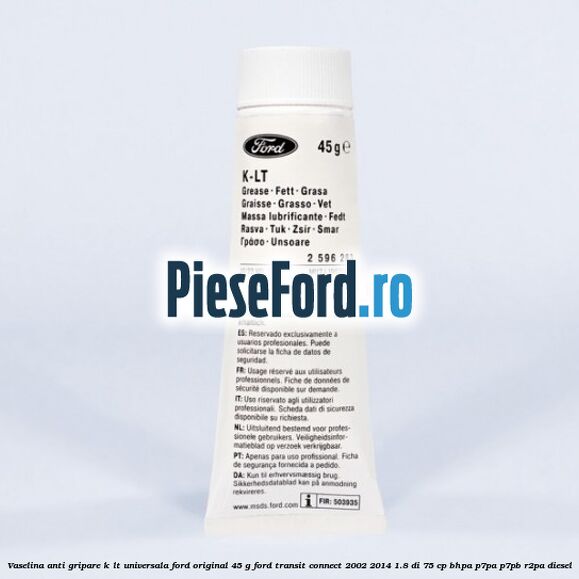 Vaselina anti gripare K-LT universala Ford original 45 G Ford Transit Connect 2002-2014 1.8 Di 75 cp BHPA, P7PA, P7PB, R2PA diesel