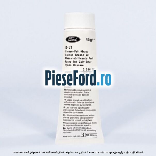 Vaselina anti gripare K-RSS universala Ford original 45 G Ford B-Max 1.5 TDCi 75 cp UGJC, UGJG, XUJA, XUJB diesel