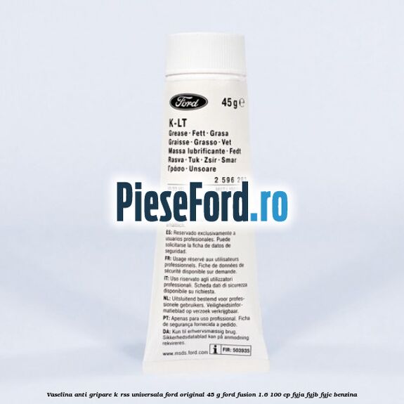 Vaselina anti gripare K-RSS universala Ford original 45 G Ford Fusion 1.6 100 cp FYJA, FYJB, FYJC benzina