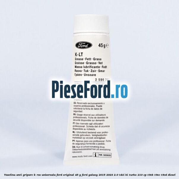 Vaselina anti gripare K-RSS universala Ford original 45 G Ford Galaxy 2015-2023 2.0 TDCi BI-Turbo 210 cp T9CB, T9CC, T9CD diesel