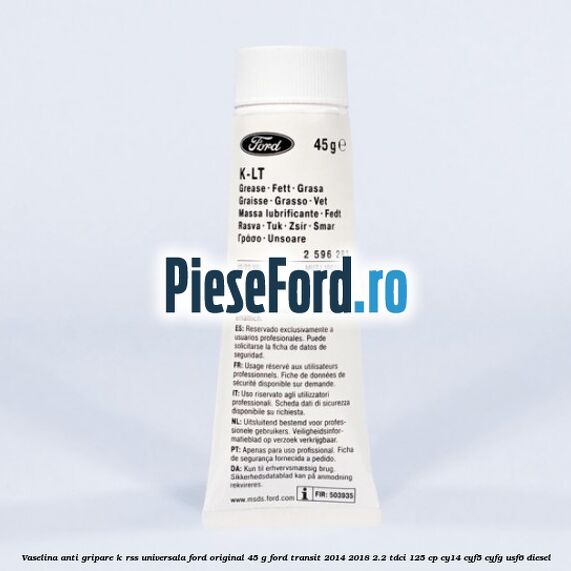 Vaselina anti gripare K-RSS universala Ford original 45 G Ford Transit 2014-2018 2.2 TDCi 125 cp CY14, CYF5, CYFG, USF6 diesel