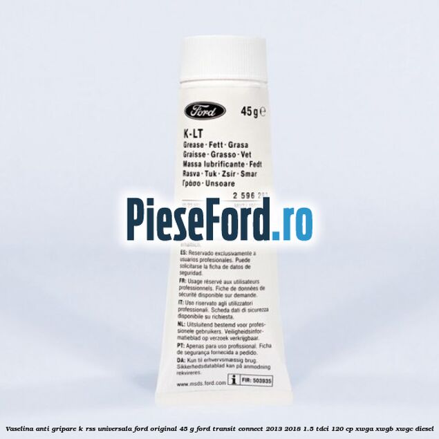 Vaselina anti gripare K-RSS universala Ford original 45 G Ford Transit Connect 2013-2018 1.5 TDCi 120 cp XWGA, XWGB, XWGC diesel