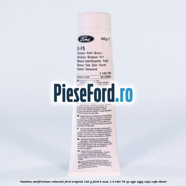 Vaselina antifrictiune rulmenti Ford original 140 G Ford B-Max 1.5 TDCi 75 cp UGJC, UGJG, XUJA, XUJB diesel