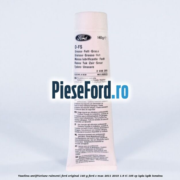 Vaselina antifrictiune rulmenti Ford original 140 G Ford C-Max 2011-2015 1.6 Ti 105 cp IQDA, IQDB benzina