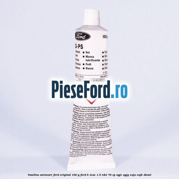 Vaselina antiscart Ford original 100 G Ford B-Max 1.5 TDCi 75 cp UGJC, UGJG, XUJA, XUJB diesel