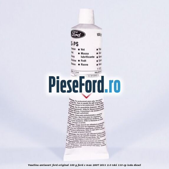 Vaselina antiscart Ford original 100 G Ford C-Max 2007-2011 2.0 TDCi 110 cp IXDA diesel