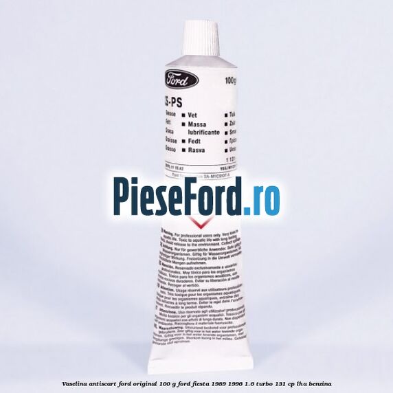 Vaselina antiscart Ford original 100 G Ford Fiesta 1989-1996 1.6 Turbo 131 cp LHA benzina