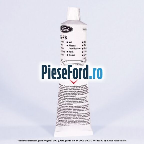 Vaselina antiscart Ford original 100 G Ford Focus C-Max 2003-2007 1.6 TDCi 90 cp HHDA, HHDB diesel