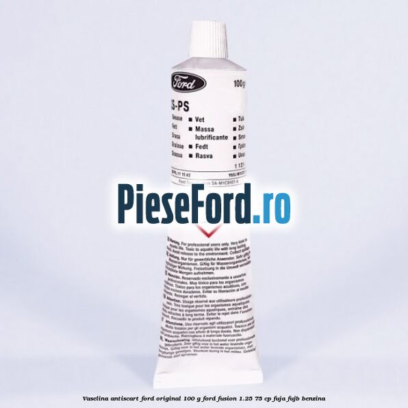 Vaselina antiscart Ford original 100 G Ford Fusion 1.25 75 cp FUJA, FUJB benzina