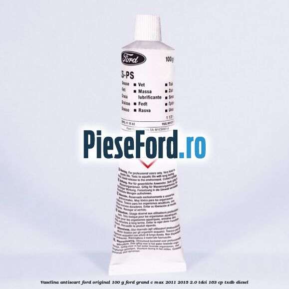 Vaselina antiscart Ford original 100 G Ford Grand C-Max 2011-2015 2.0 TDCi 163 cp Vaselina antiscart Ford original 100 G Ford Grand C-Max 2011-2015 2.0 TDCi 163 cp TXDB diesel