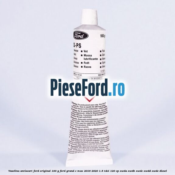 Vaselina antiscart Ford original 100 G Ford Grand C-Max 2016-2020 1.5 TDCi 120 cp XWDA, XWDB, XWDC, XWDD, XWDE diesel