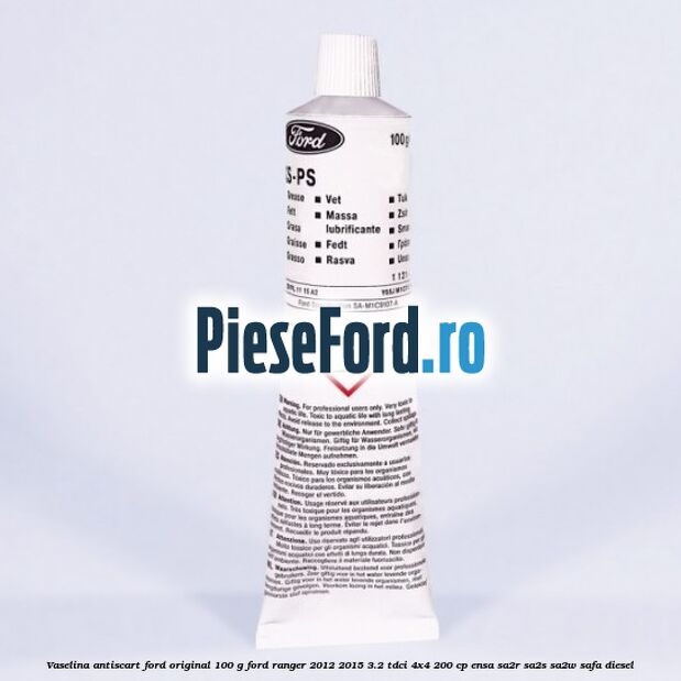 Vaselina antiscart Ford original 100 G Ford Ranger 2012-2015 3.2 TDCi 4x4 200 cp ENSA, SA2R, SA2S, SA2W, SAFA diesel
