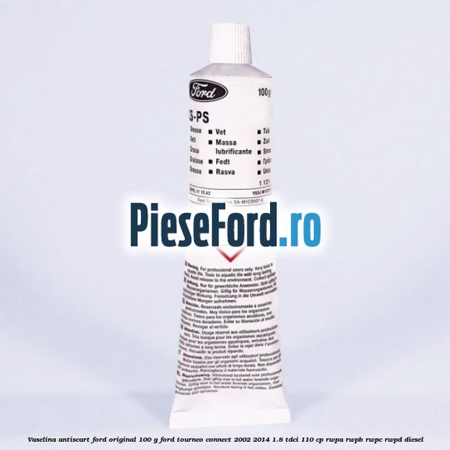 Vaselina antiscart Ford original 100 G Ford Tourneo Connect 2002-2014 1.8 TDCi 110 cp RWPA, RWPB, RWPC, RWPD diesel