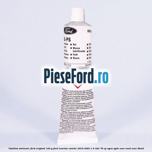 Vaselina antiscart Ford original 100 G Ford Tourneo Courier 2019-2023 1.5 TDCi 75 cp UGCA, UGCB, XUCC, XUCD, XUCE, diesel
