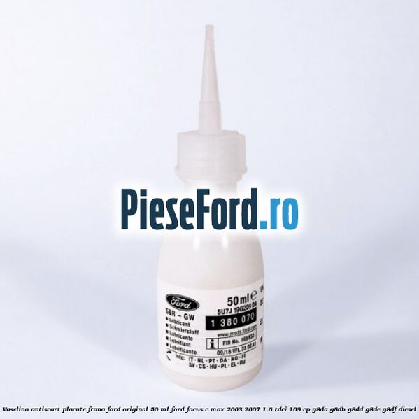 Vaselina antiscart placute frana Ford original 50 ml Ford Focus C-Max 2003-2007 1.6 TDCi 109 cp G8DA, G8DB, G8DD, G8DE, G8DF diesel