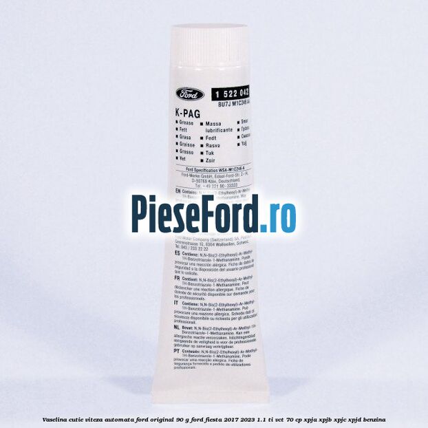 Vaselina cutie viteza automata Ford original 90 G Ford Fiesta 2017-2023 1.1 Ti-VCT 70 cp XPJA, XPJB, XPJC, XPJD benzina