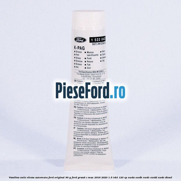 Vaselina cutie viteza automata Ford original 90 G Ford Grand C-Max 2016-2020 1.5 TDCi 120 cp XWDA, XWDB, XWDC, XWDD, XWDE diesel