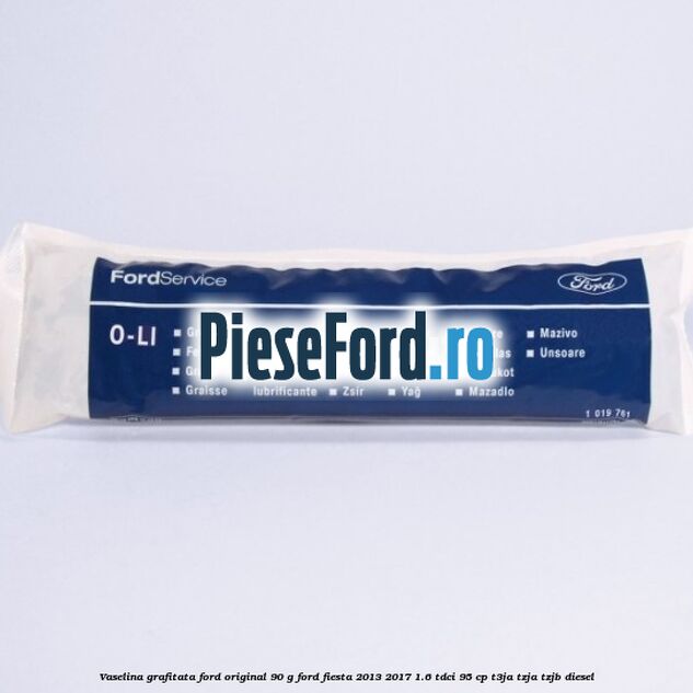 Vaselina grafitata Ford original 90 G Ford Fiesta 2013-2017 1.6 TDCi 95 cp T3JA, TZJA, TZJB diesel