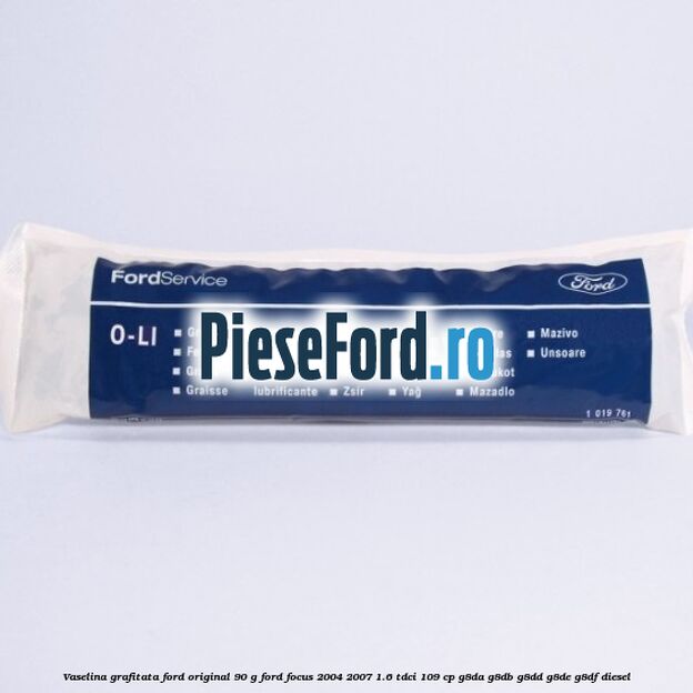 Vaselina grafitata Ford original 90 G Ford Focus 2004-2007 1.6 TDCi 109 cp