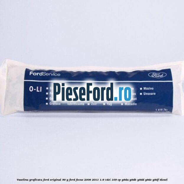 Vaselina grafitata Ford original 90 G Ford Focus 2008-2011 1.6 TDCi 109 cp G8DA, G8DB, G8DD, G8DE, G8DF diesel