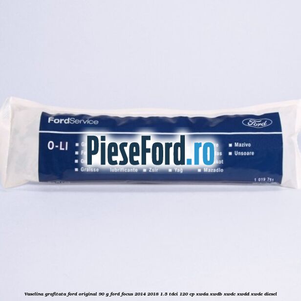 Vaselina grafitata Ford original 90 G Ford Focus 2014-2018 1.5 TDCi 120 cp XWDA, XWDB, XWDC, XWDD, XWDE diesel
