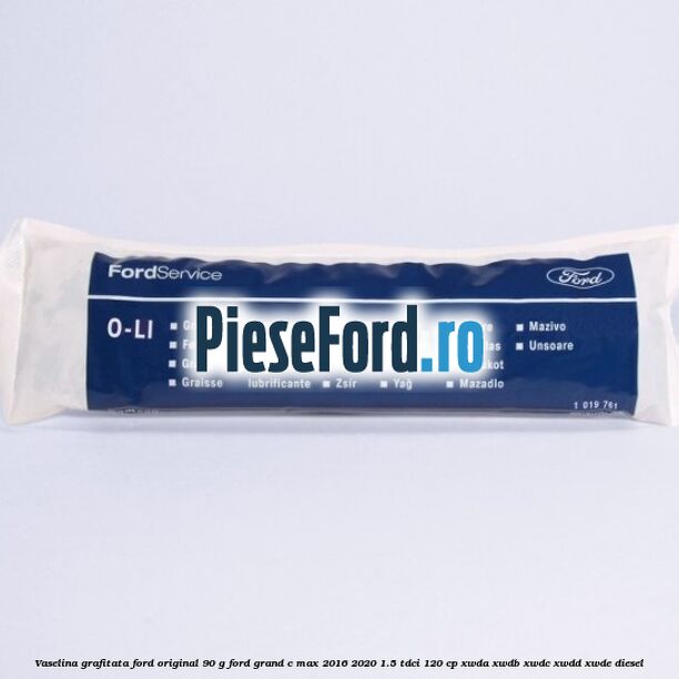 Vaselina grafitata Ford original 90 G Ford Grand C-Max 2016-2020 1.5 TDCi 120 cp XWDA, XWDB, XWDC, XWDD, XWDE diesel