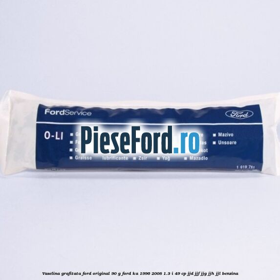 Vaselina grafitata Ford original 90 G Ford Ka 1996-2008 1.3 i 49 cp JJD, JJF, JJG, JJH, JJL benzina