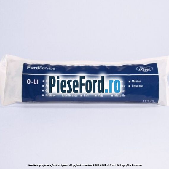 Vaselina grafitata Ford original 90 G Ford Mondeo 2000-2007 1.8 SCi 130 cp CFBA benzina
